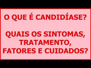 O que é Candidíase? Quais os Sintomas, Tratamento, Fatores, Cuidados