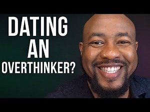 How to date an Overthinker