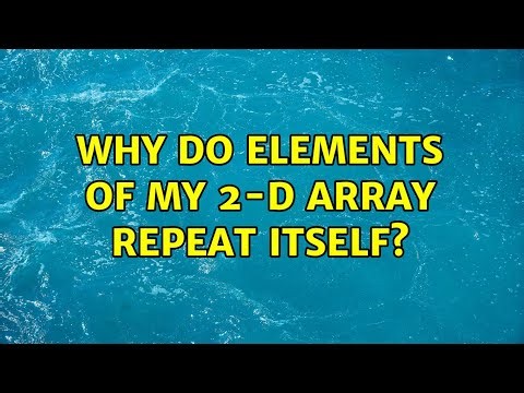 Why do elements of my 2-d array repeat itself?