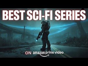 10 Must-Watch Sci-Fi Series on Prime Video Right Now!