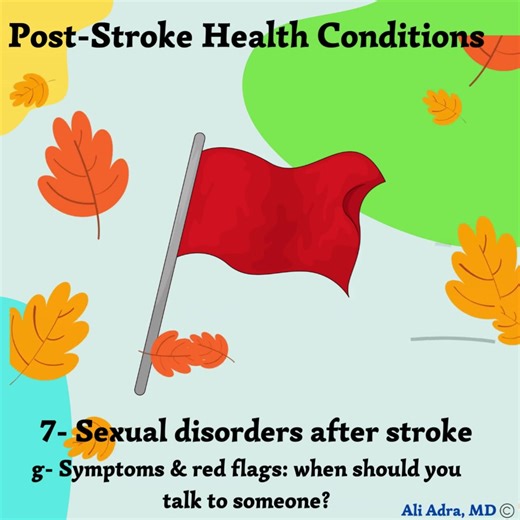 Common symptoms of sexual dysfunction after stroke Ongoing low desire (different from pre-stroke) Erection/lubrication difficulties Orgasm harder to reach or weaker Pain during sex Avoiding intimacy due to embarrassment, incontinence, or body-image worries Relationship tension around sex Good care: survivors (and partners) should be asked about sex during follow-ups (e.g., around 6 months and then yearly). Urgent red flags: chest pain/marked breathlessness/palpitations during sex; sudden severe 
