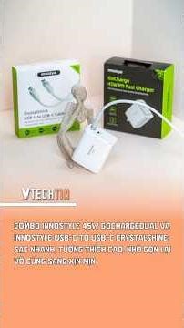 Trên tay Innostyle 45W GoChargeDual và Innostyle USB C to USB C CryStalShine - chất lượng cao