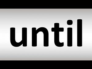 How to Pronounce Until