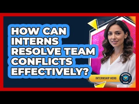 How Can Interns Resolve Team Conflicts Effectively? - Internship Hero