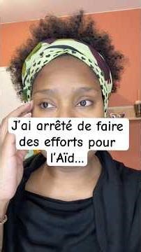 J’ai arrêté de faire des efforts pour l’Aïd…
