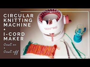 I-cord maker and Sentro circular knitting machine review - how to cast on and cast off