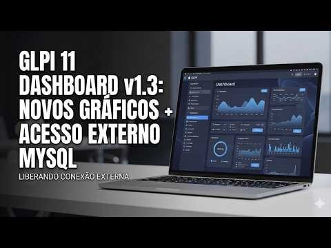GLPI 11 Dashboard v1.3: Novos Gráficos Profissionais + Como Liberar MySQL Externo