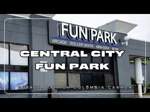 Central City Fun Park | Surrey British Columbia, Canada