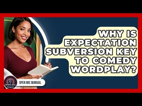 Why Is Expectation Subversion Key To Comedy Wordplay? - Open Mic Manual