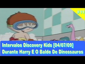 #11 Intervalos Discovery Kids [04/07/2009] - ( HARRY E O BALDE DE DINOSSAUROS )