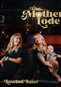 Rosebud Baker: The Mother Lode