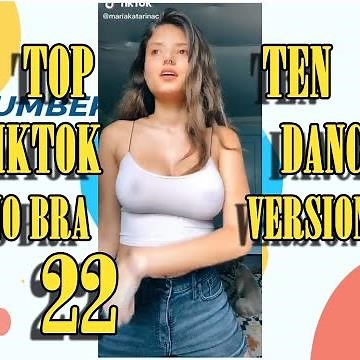 NO BRA VERSION- TOP TEN TIKTOK DANCE - 22 - #NoBraChallenge