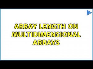 array length on multidimensional arrays (6 Solutions!!)