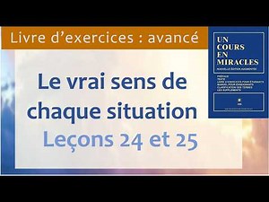 A Course in Miracles – Lessons 24 and 25 | The True Meaning of Every Situation