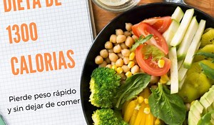 La Dieta De Las 1300 Calorías ¡ADELGAZA 4 KILOS! – Con Menú Semanal