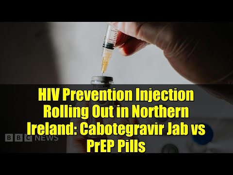 HIV Prevention Injection Rolling Out in Northern Ireland: Cabotegravir Jab vs PrEP Pills