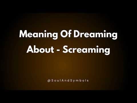 Meaning Of Dreaming About Screaming 🔮