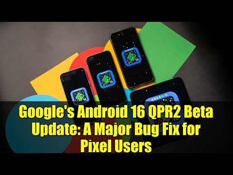 Google's Android 16 QPR2 Beta Update: A Major Bug Fix for Pixel Users