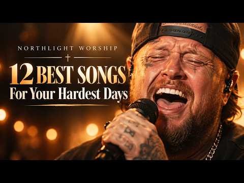 When You Need God Most: 12 Worship Songs for Your Hardest Days