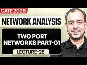 Lec-25 | Two Port Networks Part-01 | Network Analysis | GATE 2026 | Ankit Goyal