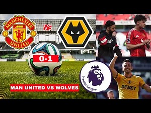 Manchester United vs Wolves 0-1 Live Stream Premier League Football EPL Match Score Highlights Utd