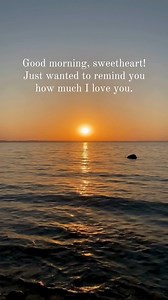 Good morning, sweetheart! Just wanted to remind you how much I love you. #Sweetheart #GoodMorning #LoveYou | Good Morning Love Messages