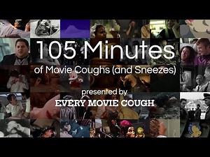105 Minutes of Movie Coughs (and Sneezes)