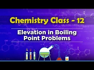 Elevation in Boiling Point Problems - Solution and Colligative Properties - Chemistry Class 12