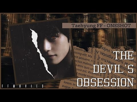 The Devil's Obsession [Taehyung FF Movie/Oneshot]