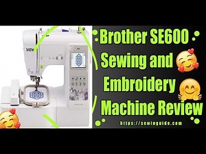 Brother SE600 Sewing and Embroidery Machine Review || Best Step By Step Tutorial 2020