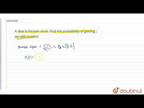A dice is thrown once. Find the probability of getting : an odd number | 10 | PROBABILITY | MATH...