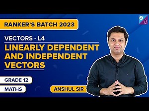 Linearly Dependent & Independent Vectors: Vector Algebra Class 12 Maths Concepts | JEE 2023 Droppers