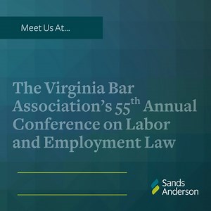 Meet up with our Labor and Employment attorneys at the Virginia Bar Association's 55th Annual Conference on Labor and Employment Law in Richmond, Virginia next week. We're looking forward to discussing the latest legal developments in the field and connecting with colleagues from across the state. See you there! | Sands Anderson