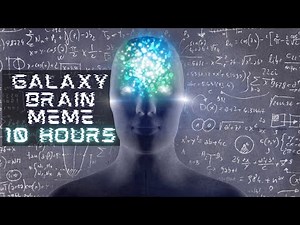 10 HOURS Galaxy Brain meme