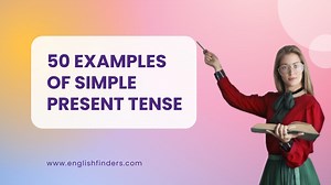 50 Examples of Simple Present Tense | English Finders