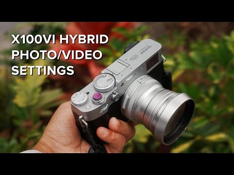 Fujifilm X100VI Settings Guide for Hybrid Photo & Video