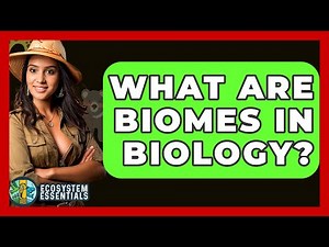What Are Biomes In Biology? - Ecosystem Essentials