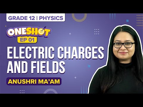 Electric Charges and Fields Class 12 Physics One Shot - Electrostatics (Ep 1) | NEET 2023 Exam