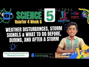 Science 5 Quarter 4 Week 6: Weather Disturbances, Storm Signals & What To Do Before, During,& After