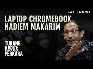 Nadiem Makarim di Pusaran Korupsi Laptop Chromebook | Tukang Kupas Perkara