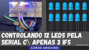 ARDUÍNO #45: CONTROLANDO 12 LEDS PELA SERIAL COM APENAS 3 IFs - GVensino