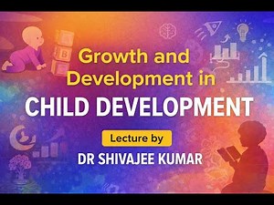 Growth and Development in Child Development | Meaning & Definition | Lecture by Dr Shivajee Kumar