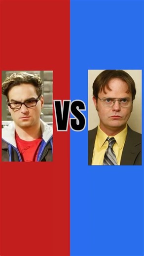 Leonard Hofstadter VS Dwight Schrute