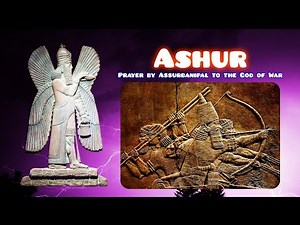 Ashur: Prayer by Assurbanipal to the Assyrian God of War