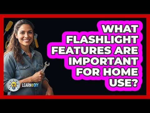 What Flashlight Features Are Important For Home Use?