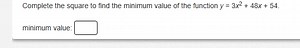 Complete the square to find the minimum value of the function y... | Filo