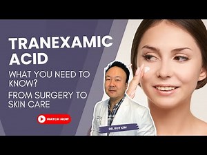 Tranexamic Acid: What You Need to Know? From Surgery to Skin Care | Dr. Roy Kim