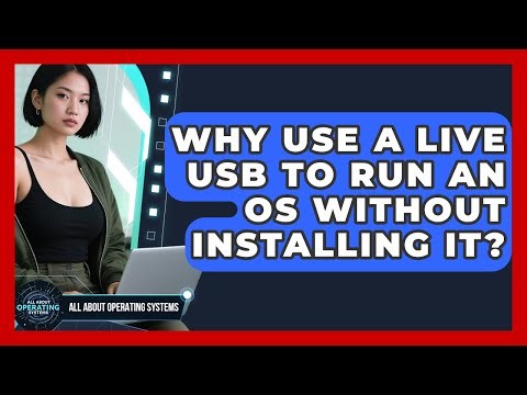Why Use A Live USB To Run An OS Without Installing It? - All About Operating Systems