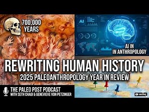 Rewriting Human History: The 2025 Paleoanthropology Year in Review