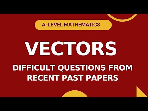P3 Vectors | Difficult Questions from Recent Past Papers | A-level Math Paper 3